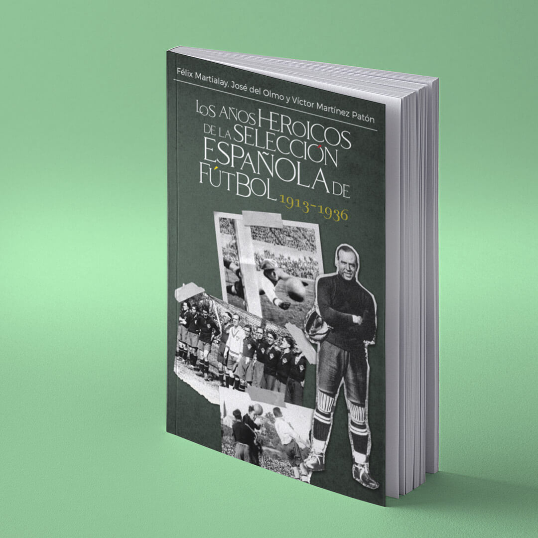 CIHEFE. Los anos heroicos de la Seleccion Espanola de Futbol 1913 - 1936